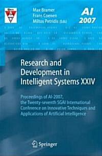 Research and Development in Intelligent Systems XXIV : Proceedings of AI-2007, The Twenty-seventh SGAI International Conference on Innovative Techniqu (Paperback, 2008 ed.)