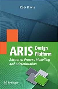 ARIS Design Platform : Advanced Process Modelling and Administration (Paperback)