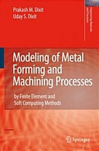Modeling of Metal Forming and Machining Processes : By Finite Element and Soft Computing Methods (Hardcover)