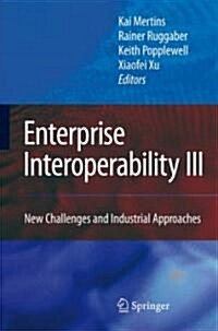 Enterprise Interoperability III : New Challenges and Industrial Approaches (Hardcover, 2008 ed.)