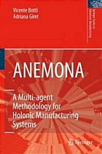Anemona : A Multi-Agent Methodology for Holonic Manufacturing Systems (Hardcover)