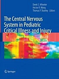 The Central Nervous System in Pediatric Critical Illness and Injury (Paperback, 2009 ed.)