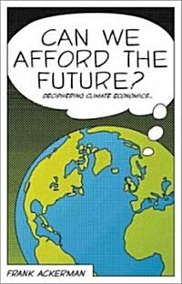 Can We Afford the Future? : The Economics of a Warming World (Hardcover)