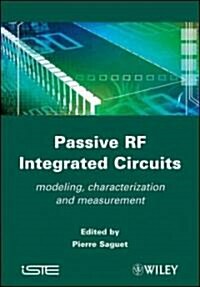Passive RF Integrated Circuits : Modeling, Characterization and Measurement (Hardcover)