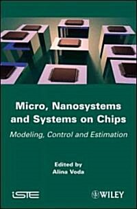 Micro, Nanosystems and Systems on Chips : Modeling, Control, and Estimation (Hardcover)