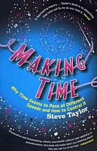 Making Time : Why Time Seems to Pass at Different Speeds and How to Control it (Paperback)