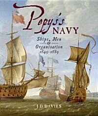 Pepyss Navy : Ships, Men and Warfare 1649-89 (Hardcover)