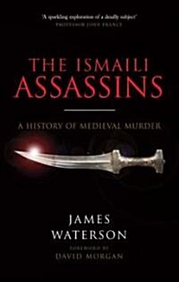 The Ismail: Assassins : A History of Medieval Murder (Hardcover)