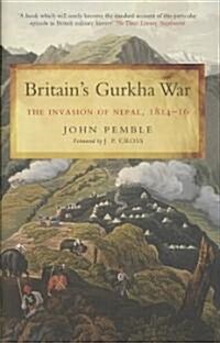 Britains Gurkha War: the Invasion of Nepal 1814-16 (Hardcover)