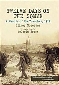 Twelve Days on the Somme: a Memoir of the Trenches, 1916 (Paperback)