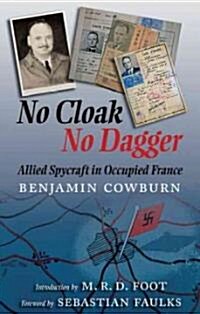 No Cloak, No Dagger : Allied Spycraft in Occupied France (Hardcover)