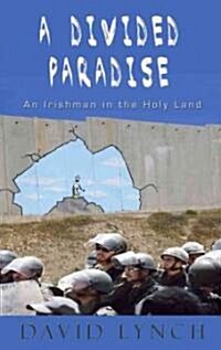 A Divided Paradise: An Irishman in the Holy Land (Paperback)