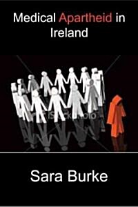 Irish Apartheid: Healthcare Inequality in Ireland (Paperback)