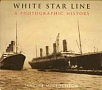 White Star Line : A Photographic History (Paperback, Revised ed)