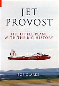 Jet Provost : The Little Plane with the Big History (Paperback)