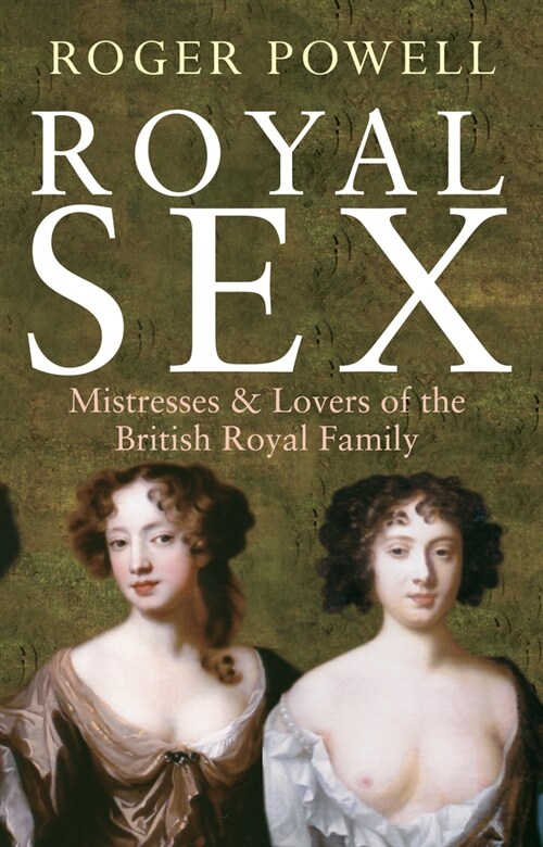 Royal Sex : Mistresses & Lovers of the British Royal Family (Hardcover)