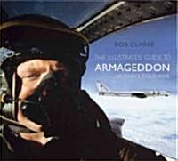 The Illustrated Guide to Armageddon : Britains Cold War (Paperback)