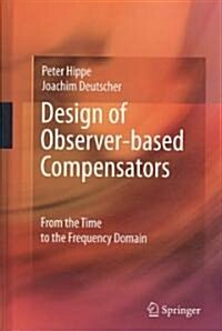 Design of Observer-based Compensators : From the Time to the Frequency Domain (Hardcover)