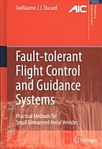 Fault-tolerant Flight Control and Guidance Systems : Practical Methods for Small Unmanned Aerial Vehicles (Hardcover)