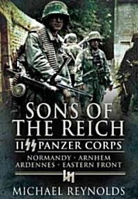 Sons of the Reich: Ii Panzer Corps, Normandy, Arnhem, Ardennes, Eastern Front (Paperback)