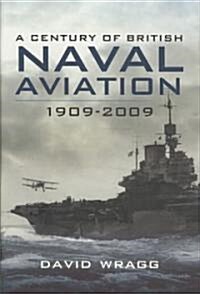 Century of British Naval Aviation 1909 - 2009, A (Hardcover)