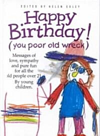 Happy Birthday! (You Poor Old Wreck) (Hardcover, New ed)