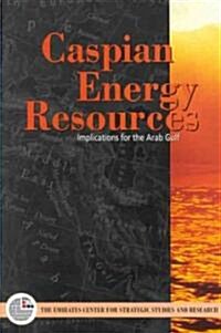 Caspian Energy Resources : Implications for the Arab Gulf States (Paperback, New ed)