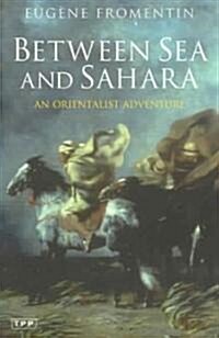 Between Sea and Sahara : An Orientalist Adventure (Paperback)