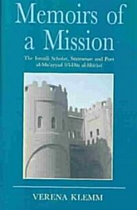 Memoirs of a Mission : The Ismaili Scholar, Statesman and Poet, Al-Mu-ayyad Fil-Din Al-Shirazi (Hardcover)