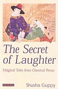 The Secret of Laughter : Magical Tales from Classical Persia (Hardcover)