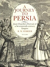A Journey to Persia : Portrait of a Seventeenth-century Empire (Hardcover)