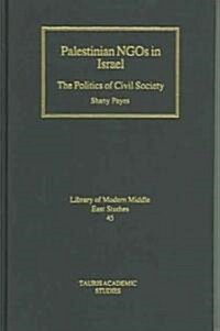 Palestinian NGOs in Israel : The Politics of Civil Society (Hardcover)
