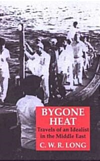 Bygone Heat : Travels of an Idealist in the Middle East (Paperback)