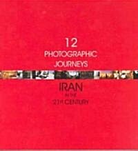 Twelve Photographic Journeys : Iran in 21st Century (Paperback)