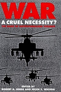 War : A Cruel Necessity? - Bases of Institutionalized Violence (Hardcover)