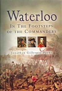 Waterloo: In the Footsteps of the Commanders (Paperback)