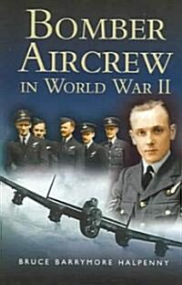 Bomber Aircrew of World War Ii: True Stories of Frontline Air Combat (Paperback)