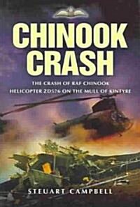 Chinook Crash: the Crash of Raf Chinook Helicopter Zd576 on the Mull of Kintyre (Hardcover)
