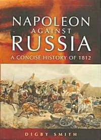 Napoleon Against Russia: a New History of 1812 (Hardcover)