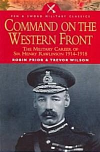 Command on the Western Front : The Military Career of Sir Henry Rawlinson 1914-1918 (Paperback)
