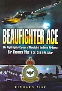 Beaufighter Ace : The Nightfighter Career of Marshall of the Royal Air Force, Sir Thomas (Hardcover)