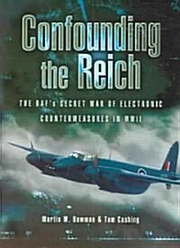 Confounding the Reich: the Rafs Secret War of Electronic Countermeasures in Wwii (Hardcover)