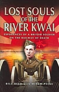 Lost Souls of the River Kwai : Experiences of a British Soldier on the Railway of Death (Hardcover)