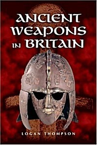 Ancient Weapons in Britain (Hardcover, New)