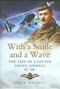 With a Smile and a Wave: the Life of Captain Aidan Liddell (Hardcover)