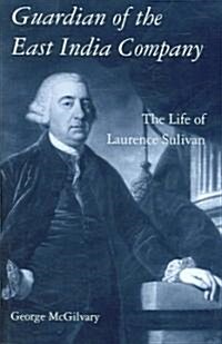 Guardian of The East India Company : The Life of Laurence Sulivan (Hardcover)
