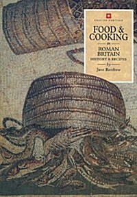 Food & Cooking in Roman Britain: History & Recipes (Paperback)