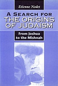 A Search for the Origins of Judaism : From Joshua to the Mishnah (Hardcover)