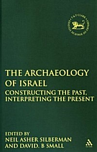 Archaeology of Israel: Constructing the Past, Interpreting the Present (Hardcover)