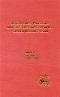 Jewish Local Patriotism and Self-Identification in the Graeco-Roman Period (Hardcover)